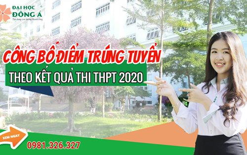 Đại học Đông Á công bố điểm trúng tuyển bậc Đại học chính quy theo kết quả thi THPT Đợt 1 năm 2020